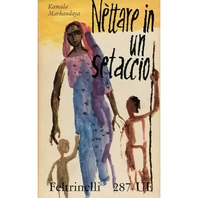 Nèttare In Un Setaccio Romanzo di Kamala Markandaya Feltrinelli Editore 1960