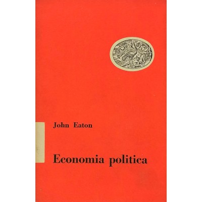 Economia Politica Saggio Scientifico Letterario di J. Eaton Einaudi Editore 1950
