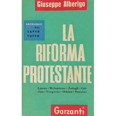 La Riforma Protestante a cura di Giuseppe Alberigo Garzanti Editore 1959