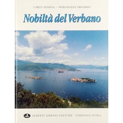 Nobiltà del Verbano C. Pessina-P. Frigerio Alberti Librario Editore 1998
