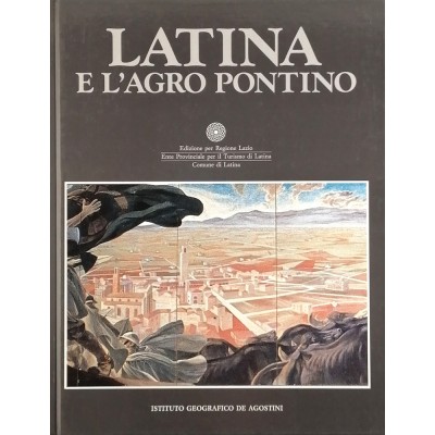 Latina e L'Agropontino P G Sottoriva Istituto Geografico Italiano 1987