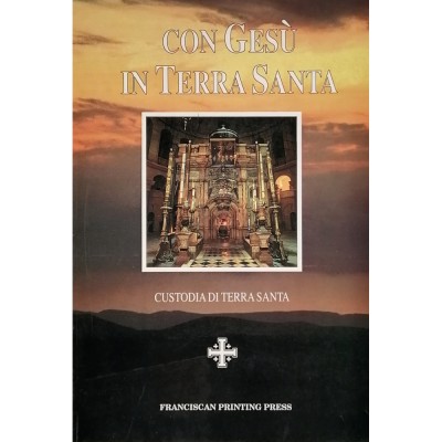 Con Gesù in Terra Santa Custodia di Terra Santa Franciscan Printing Press