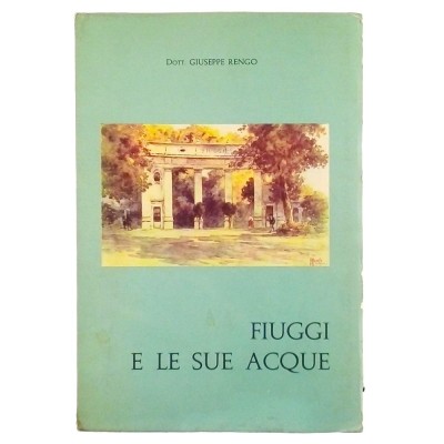 Fiuggi e le sue acque Dott. Giuseppe Rengo Ente Fiuggi 1963