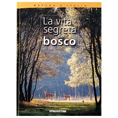 La Vita segreta del Bosco Istituto Geografico De Agostini 2004