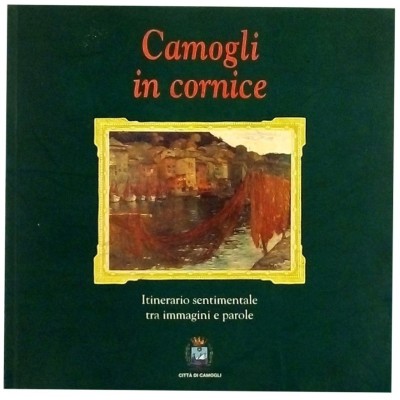Camogli in Cornice Itinerario Sentimentale tra Immagini e Parole