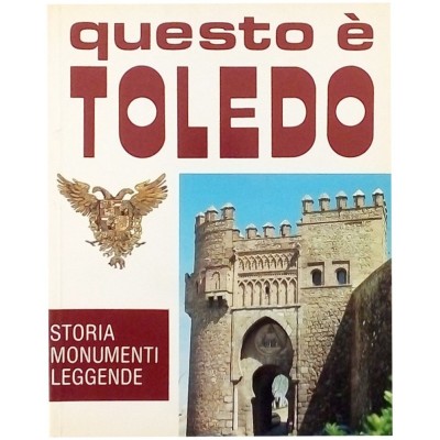 Questo è Toledo Storia Monumenti Leggende Juan Campos Payo 1984