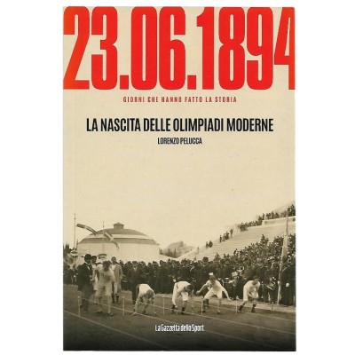 La nascita delle Olimpiadi Moderne L. Pelucca La Gazzetta dello Sport 2022