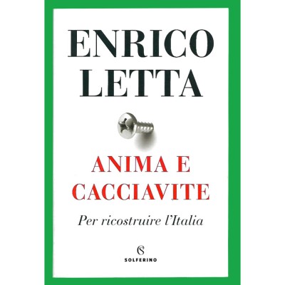 Anima e cacciavite Per ricostruire l'Italia Enrico Letta Solferino Libri 2021