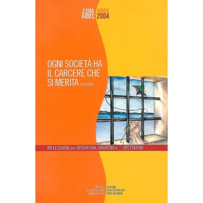 Ogni Società ha il Carcere che si Merita Ares 2004