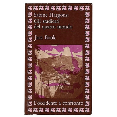 Gli sradicati del quarto mondo Sabine Hargous Jaca Book 1975