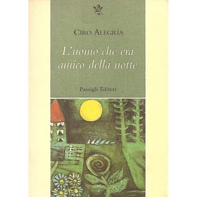L'Uomo che era amico della notte Ciro Alegria Passigli Editore 1997
