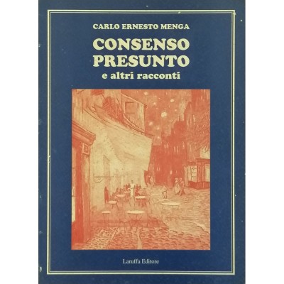 Consenso Presunto e altri racconti Carlo Ernesto Menga Laruffa Editore 1999