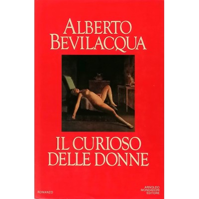 Il curioso delle donne Alberto Bevilacqua Arnoldo Mondadori Editore 1984