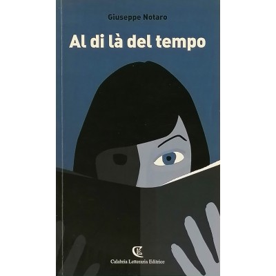 Al di là del tempo Giuseppe Notaro Calabria Letteraria Editrice 2012