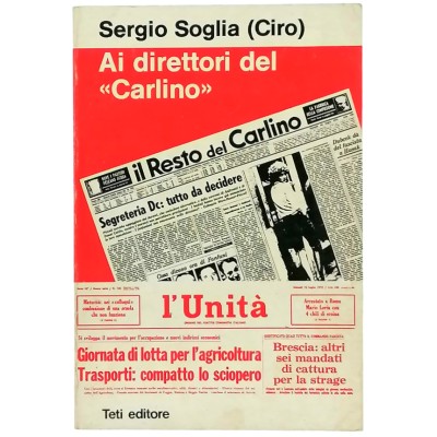 Ai direttori del Carlino Sergio Soglia ( Ciro ) Teti Editore 1975