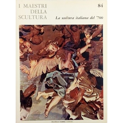 La Scultura Italiana del 700 I Maestri della Scultura n 84 Fabbri 1966