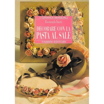 Decorare con la Pasta di Sale I Grandi Manuali Fabbri Editori 1998
