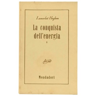 La Conquista Dell’Energia Vol. I Lancelot Hogben Mondadori Editore 1954
