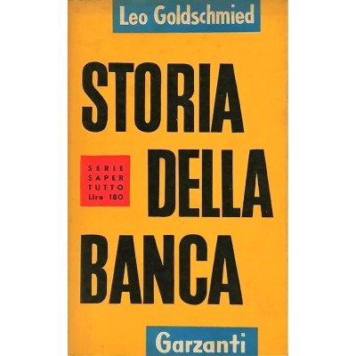 Storia Della Banca Leo Goldschmied Garzanti Editore 1954