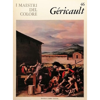 Thèodore Gèricault I Maestri del Colore Fratelli Fabbri Editori 1964