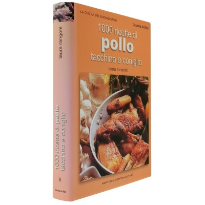 1000 Ricette di Pollo Tacchino e Coniglio Laura Rangoni Newton & Compton 2004