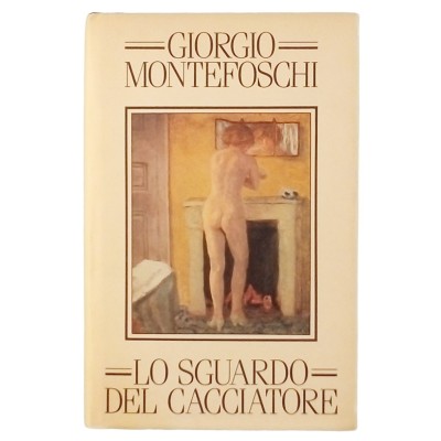 Lo sguardo del cacciatore G Montefoschi Edizione CDE 1988
