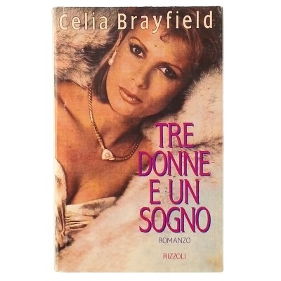 Tre donne e un sogno Celia Brayfield Rizzoli Editore 1992