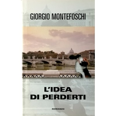 L'idea di perderti Romanzo Giorgio Montefoschi Edizione Mondolibri 2006