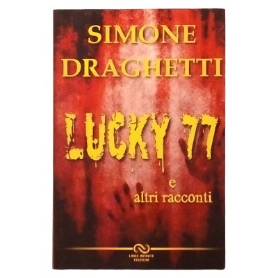 Lucky 77 Simone Draghetti Narrativa Linee Infinite Edizioni 2014