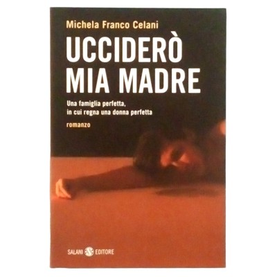 Uccidero' mia madre Michela F Celani Narrativa Salani Editore 2005