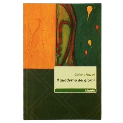 Il quaderno dei giorni Giuliano Fazzari Narrativa Edizioni Albatros 2011