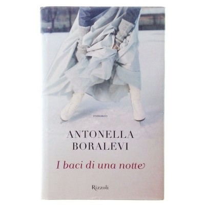 I baci di una notte Romanzo Antonella Boralevi Rizzoli Editore 2013