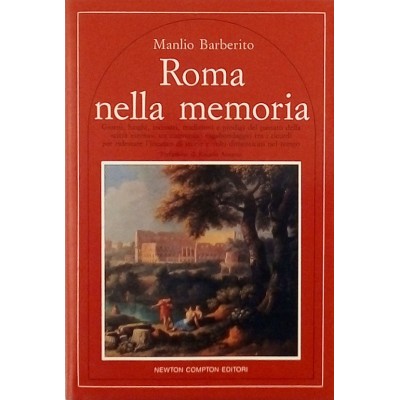 Roma nella memoria Manlio Barberito Storia Newton Compton Editori 1992