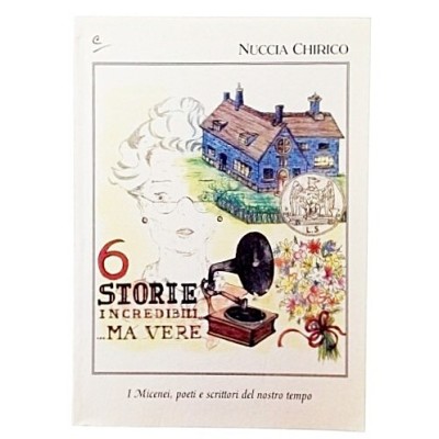 6 Storie Incredibili ma vere Nuccia Chirico Narrativa Accademia dei Micenei 1996