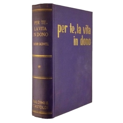 Per te la vita in dono Taylor Caldwell Narrativa Baldini & Castoldi 1959