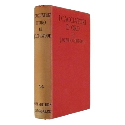 I Cacciatori d'Oro J Oliver Curwood Romanzo Editrice Sonzogno 1931