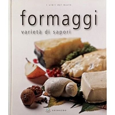 I Libri del Gusto Formaggi Varietà di sapori Edizioni Gribaudo 2005