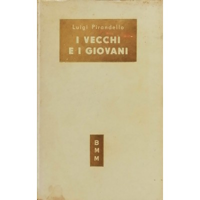 I Vecchi E I Giovani Luigi Pirandello Biblioteca Moderna Mondadori 1953