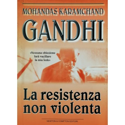 Gandhi La Resistenza non Violenta Mohandas Keramchand Newton&Comton 2000