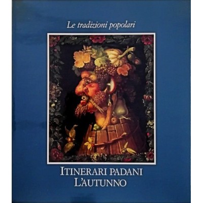 Le Tradizioni Popolari Itinerari Padani - L'Autunno Electa 1993