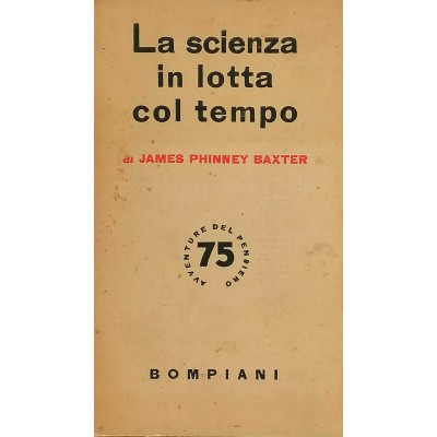 La Scienza In Lotta Col Tempo James Phinney Baxter Bompiani Editore