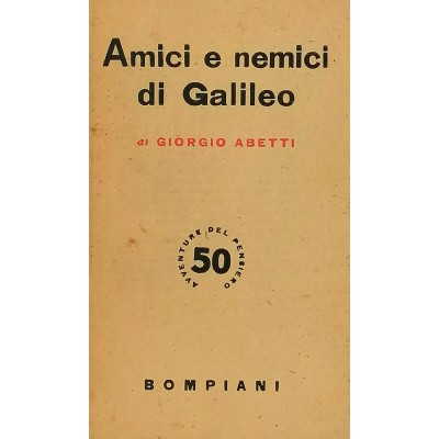 Amici E Nemici Di Galileo Giorgio Abetti Bompiani Editore