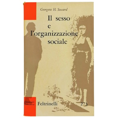 Il Sesso E L’Organizzazione Sociale Georges H. Seward Feltrinelli Editore