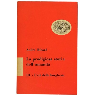 La Prodigiosa Storia Dell’Umanità III L’Età Della Borghesia André Ribard