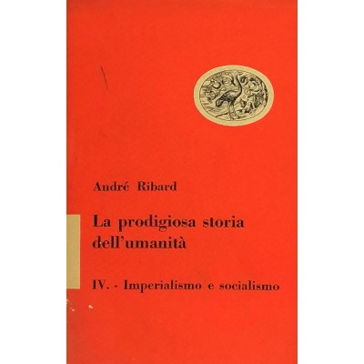 La Prodigiosa Storia Dell’Umanità IV Imperialismo E Socialismo André Ribard