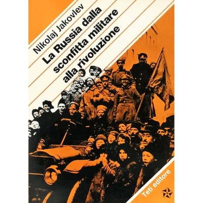 La Russia Dalla Sconfitta Militare Alla Rivoluzione Storia Jakovlev Teti 1978