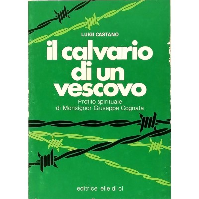 Il Calvario Di Un Vescovo Storia Luigi Castano Editrice Elle Di Ci 1981