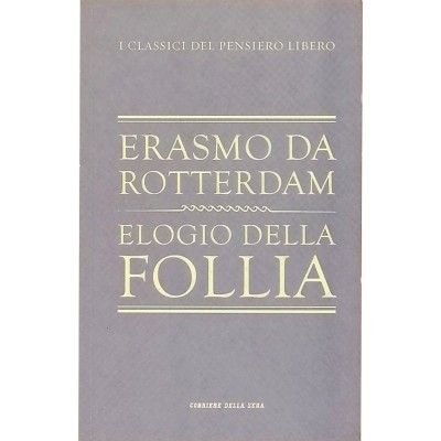 Elogio Della Follia Saggio Erasmo Da Rotterdam Corriere della Sera 2010