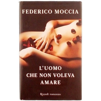 L'uomo che non voleva amare Romanzo Federico Moccia Rizzoli Editore 2011