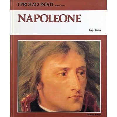 Napoleone Biografia I Protagonisti della Civiltà Edizioni Futuro 1981